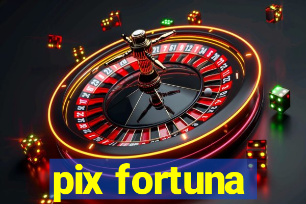 pix fortuna